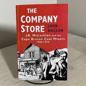 The Company Store: JBMcLachlan and the Cape Breton Miners, 1900-1925 - GOOD